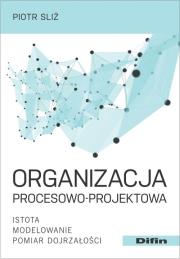 Organizacja procesowo-projektowa. Autor: Sliż Piotr. Dadada.pl Okładka książki Organizacja procesowo-projektowa