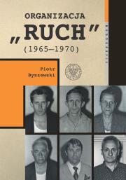 Organizacja „Ruch” (1965-1970). Autor: Byszewski Piotr. Dadada.pl Okładka książki Organizacja „Ruch” (1965-1970)