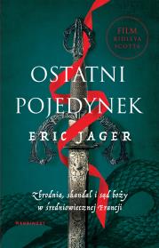 Ostatni pojedynek. Zbrodnia, skandal i sąd boży. Autor: Eric Jager, Jakub Jedliński (tłum.). Dadada.pl Okładka książki Ostatni pojedynek. Zbrodnia, skandal i sąd boży