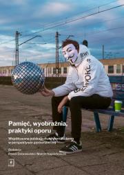 Pamięć, wyobraźnia, praktyki oporu. Autor: Dobrosielski Paweł, Napiórkowski Marcin. Dadada.pl Okładka książki Pamięć, wyobraźnia, praktyki oporu