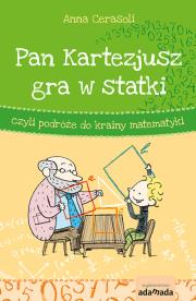 Pan Kartezjusz gra w statki czyli podróże do krainy matematyki - uszkodzone. Autor: Cerasoli Anna. Dadada.pl Okładka książki Pan Kartezjusz gra w statki czyli podróże do krainy matematyki - uszkodzone