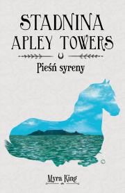 Pieśń syreny. Stadnina Apley Towers. Tom 3. Autor: Myra King. Dadada.pl Okładka książki Pieśń syreny. Stadnina Apley Towers. Tom 3