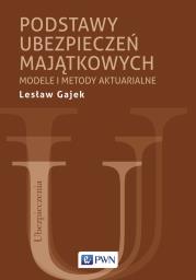 Podstawy ubezpieczeń majątkowych. Modele i metody aktuarialne. Autor: Gajek Lesław. Dadada.pl Okładka książki Podstawy ubezpieczeń majątkowych. Modele i metody aktuarialne