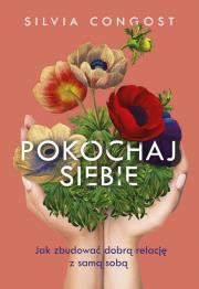Okładka książki Pokochaj siebie. Jak zbudować dobrą relację z samą sobą