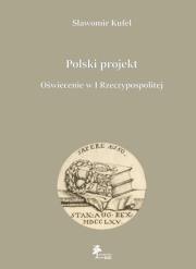 Okładka książki Polski projekt Oświecenie w I Rzeczypospolitej