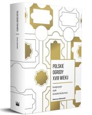 Polskie ogrody XVIII wieku. Kompozycje, style, kontekst kulturowy. Autor: Seweryn Malawski. Dadada.pl Okładka książki Polskie ogrody XVIII wieku. Kompozycje, style, kontekst kulturowy