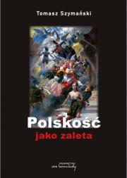 Polskość jako zaleta / Wydawnictwo von Borowiecky. Autor: Szymański Tomasz. Dadada.pl Okładka książki Polskość jako zaleta / Wydawnictwo von Borowiecky