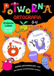 Potworna ortografia Ó-U. Autor: Lekan Elżbieta, Joanna Myjak (ilustr.). Dadada.pl Okładka książki Potworna ortografia Ó-U