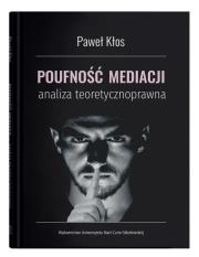 Poufność mediacji - analiza teoretycznoprawna. Autor: Kłosowski Paweł. Dadada.pl Okładka książki Poufność mediacji - analiza teoretycznoprawna