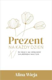 Prezent na każdy dzień. Autor: Alina Wieja. Dadada.pl Okładka książki Prezent na każdy dzień