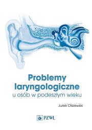 Problemy laryngologiczne u osób w podeszłym wieku. Autor: Jurek Olszewski. Dadada.pl Okładka książki Problemy laryngologiczne u osób w podeszłym wieku