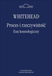 Proces i rzeczywistość. Esej kosmologiczny. Autor: Whitehead Alfred North. Dadada.pl Okładka książki Proces i rzeczywistość. Esej kosmologiczny