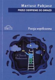 Przez cierpienie do gwiazd. Poezja współczesna. Autor: Mariusz Pabjasz. Dadada.pl Okładka książki Przez cierpienie do gwiazd. Poezja współczesna