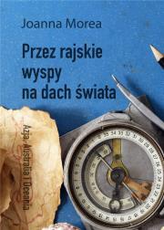 Przez rajskie wyspy na dach świata. Autor: Joanna Morea. Dadada.pl Okładka książki Przez rajskie wyspy na dach świata