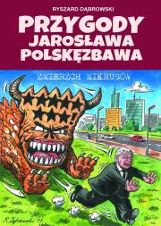 Przygody Jarosława Polskęzbawa. Zmierzch mikrusów. Autor: Robert Zaręba Ryszard Dąbrowski. Dadada.pl Okładka książki Przygody Jarosława Polskęzbawa. Zmierzch mikrusów