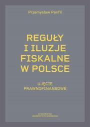 Okładka książki Reguły i iluzje fiskalne w Polsce