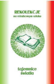 Rekolekcje na różańcowym szlaku. Tajemnice światła. Autor: ks.Szczepaniec Stanisław. Dadada.pl Okładka książki Rekolekcje na różańcowym szlaku. Tajemnice światła