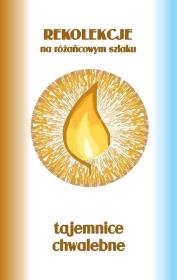Rekolekcje na różańcowym... Tajemnice chwalebne. Autor: ks.Szczepaniec Stanisław. Dadada.pl Okładka książki Rekolekcje na różańcowym... Tajemnice chwalebne
