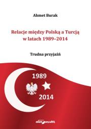 Okładka książki Relacje między Polską a Turcją w latach 1989-2014. Trudna przyjaźń