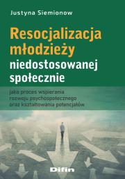 Resocjalizacja młodzieży niedostosowanej społecznie jako proces wspierania rozwoju psychospołecznego. Autor: Siemionow Justyna. Dadada.pl Okładka książki Resocjalizacja młodzieży niedostosowanej społecznie jako proces wspierania rozwoju psychospołecznego