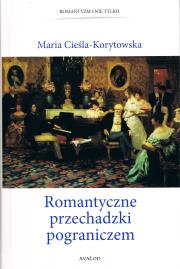 Romantyczne przechadzki pograniczem. Autor: Cieśla-Korytowska Maria. Dadada.pl Okładka książki Romantyczne przechadzki pograniczem