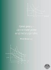 Rynek pracy - ujęcie teoretyczne oraz.... Autor: Piotr Stolarczyk. Dadada.pl Okładka książki Rynek pracy - ujęcie teoretyczne oraz...