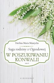Saga rodziny z Ogrodowej Tom 4. W poszukiwaniu konwalii. Autor: Mantycka  Ewelina Maria. Dadada.pl Okładka książki Saga rodziny z Ogrodowej Tom 4. W poszukiwaniu konwalii