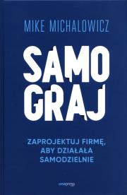 Samograj. Zaprojektuj firmę, aby działała samodzielnie. Autor: Mike Michalowicz. Dadada.pl Okładka książki Samograj. Zaprojektuj firmę, aby działała samodzielnie