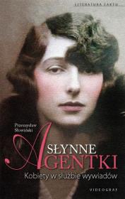Słynne agentki. Kobiety w służbie wywiadu i .... Autor: Przemysław Słowiński. Dadada.pl Okładka książki Słynne agentki. Kobiety w służbie wywiadu i ...