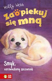 Smyk, uprowadzony szczeniak. Zaopiekuj się mną. Autor: Webb Holly. Dadada.pl Okładka książki Smyk, uprowadzony szczeniak. Zaopiekuj się mną
