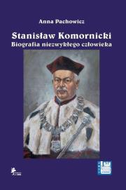 Stanisław Komornicki Biografia niezwykłego człowieka (1949-2016). Autor: Pachowicz Anna. Dadada.pl Okładka książki Stanisław Komornicki Biografia niezwykłego człowieka (1949-2016)