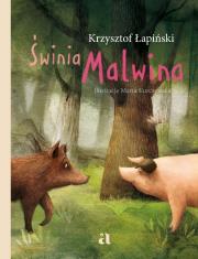 Świnia Malwina. Autor: Krzysztof Łapiński, * Marcin Malicki     * Marta Kurczewska. Dadada.pl Okładka książki Świnia Malwina