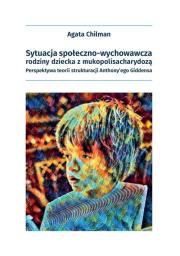 Sytuacja społeczno-wychowawcza rodziny dziecka z mukopolisacharydozą.. Autor: Chilman Agata. Dadada.pl Okładka książki Sytuacja społeczno-wychowawcza rodziny dziecka z mukopolisacharydozą.