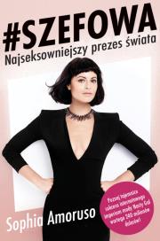 Szefowa. Sophia Amoruso. Najseksowniejszy .... Autor: Amoruso Sophia. Dadada.pl Okładka książki Szefowa. Sophia Amoruso. Najseksowniejszy ...