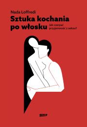 Sztuka kochania po włosku. Autor: Nada Loffredi, Natalia Mętrak-Ruda, Anna Osmólska-Mętrak. Dadada.pl Okładka książki Sztuka kochania po włosku