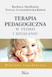 Terapia pedagogiczna w teorii i działaniu w.2. Autor: Skałbania Barbara, Lewandowska-Kidoń Teresa. Dadada.pl Okładka książki Terapia pedagogiczna w teorii i działaniu w.2
