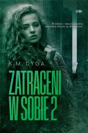 Trylogia Zatraceni T.2 Zatraceni w sobie 2. Autor: K.M. Dyga. Dadada.pl Okładka książki Trylogia Zatraceni T.2 Zatraceni w sobie 2