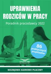 Okładka książki Uprawnienia rodziców w pracy Poradnik pracodawcy 2022