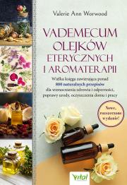 Vademecum olejków eterycznych i aromaterapii. . Autor: Valerie Ann Worwood. Dadada.pl Okładka książki Vademecum olejków eterycznych i aromaterapii.