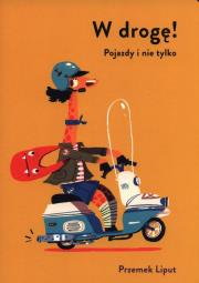 W drogę! Pojazdy i nie tylko. Autor: Anna Bańkowska-Lach (tłum.), Liput Przemek. Dadada.pl Okładka książki W drogę! Pojazdy i nie tylko