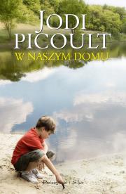 W naszym domu. Autor: Picoult Jodi. Dadada.pl Okładka książki W naszym domu