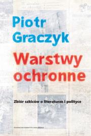 Warstwy ochronne. Zbiór szkiców o literaturze i polityce. Autor: Graczyk Piotr. Dadada.pl Okładka książki Warstwy ochronne. Zbiór szkiców o literaturze i polityce