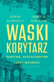 Wąski korytarz. Państwa, społeczeństwa i losy wolności. Autor: Daron Acemoglu, James A. Robinson. Dadada.pl Okładka książki Wąski korytarz. Państwa, społeczeństwa i losy wolności