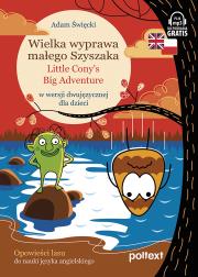 Wielka wyprawa małego Szyszaka. Little Cony’s Big Adventure Opowieści lasu. Autor: Święcki Adam. Dadada.pl Okładka książki Wielka wyprawa małego Szyszaka. Little Cony’s Big Adventure Opowieści lasu