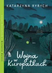 Wojny w Kuropatkach. Autor: Ryrych Katarzyna. Dadada.pl Okładka książki Wojny w Kuropatkach