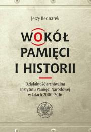Okładka książki Wokół pamięci i historii. Działalność archiwalna..
