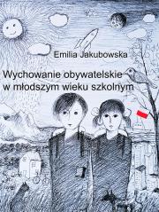 Wychowanie obywatelskie w młodszym wieku szkolnym. Autor: Emilia Jakubowska. Dadada.pl Okładka książki Wychowanie obywatelskie w młodszym wieku szkolnym