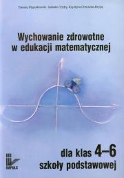 Wychowanie zdrowotne w edukacji matematycznej 4-6. Autor: Stypułkowski Cezary, Chytry Izabela, Chruściel-Br. Dadada.pl Okładka książki Wychowanie zdrowotne w edukacji matematycznej 4-6