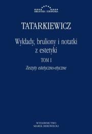 Okładka książki Wykłady, bruliony i notatki z estetyki T.1