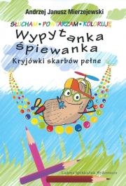 Wypytanka śpiewanka. Kryjówki skarbów pełne. Autor: Mierzejewski Andrzej Janusz. Dadada.pl Okładka książki Wypytanka śpiewanka. Kryjówki skarbów pełne